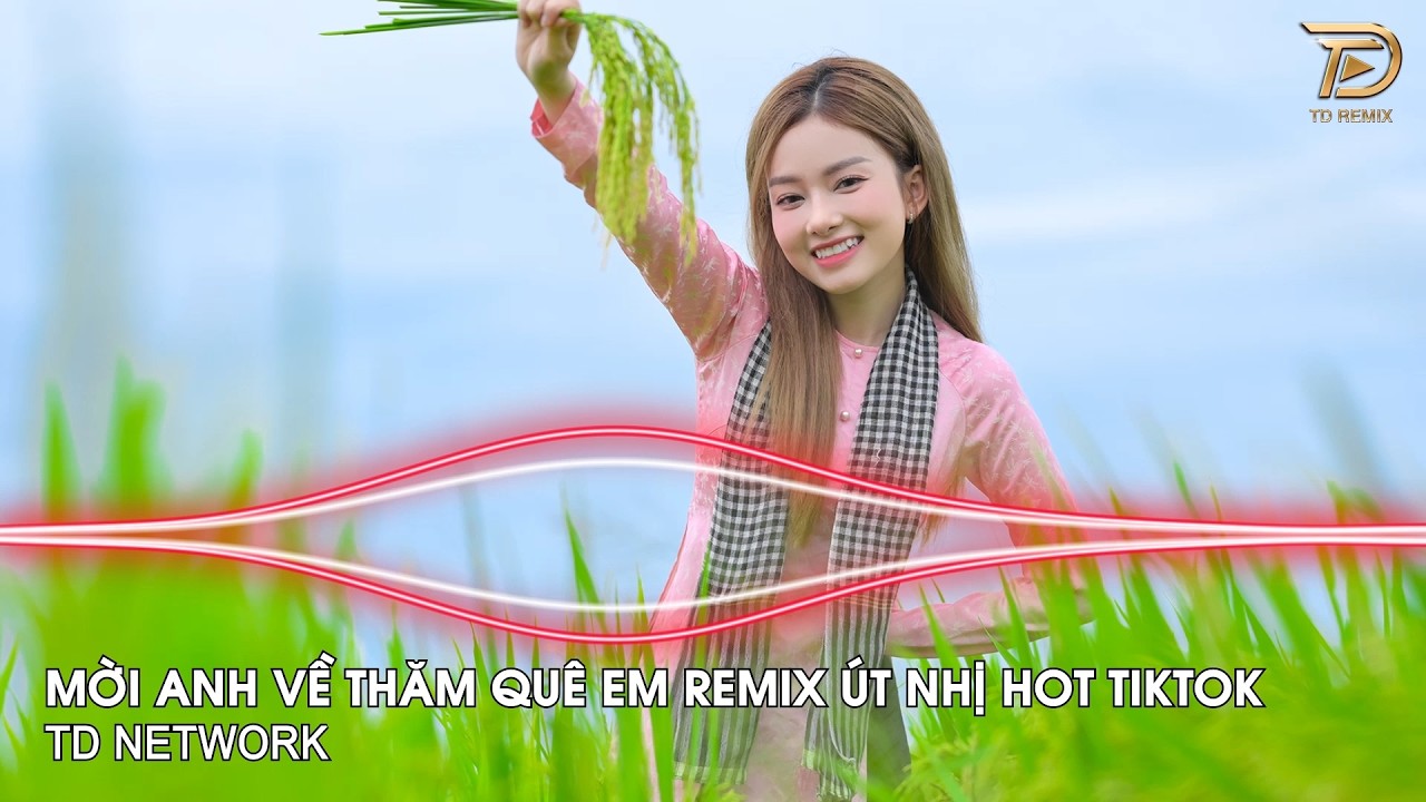 Mời Anh Về Thăm Quê Em Remix Út Nhị ~ Bình Minh Sáng Tươi Quê Em Ruộng Lúa Bao La Đầy Đồng Remix