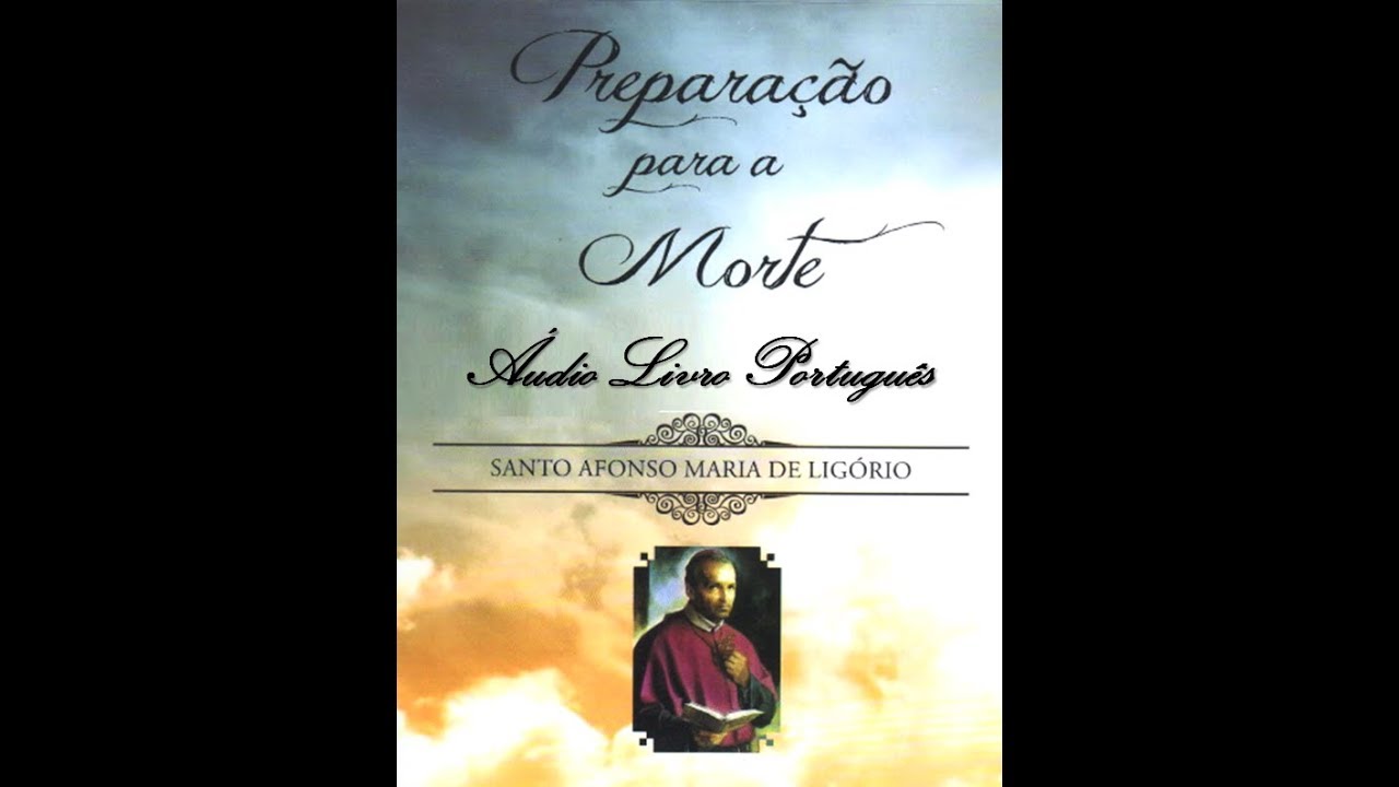 Preparação para a Morte de Santo Afonso Maria de Ligório - Bispo e Doutor da Igreja