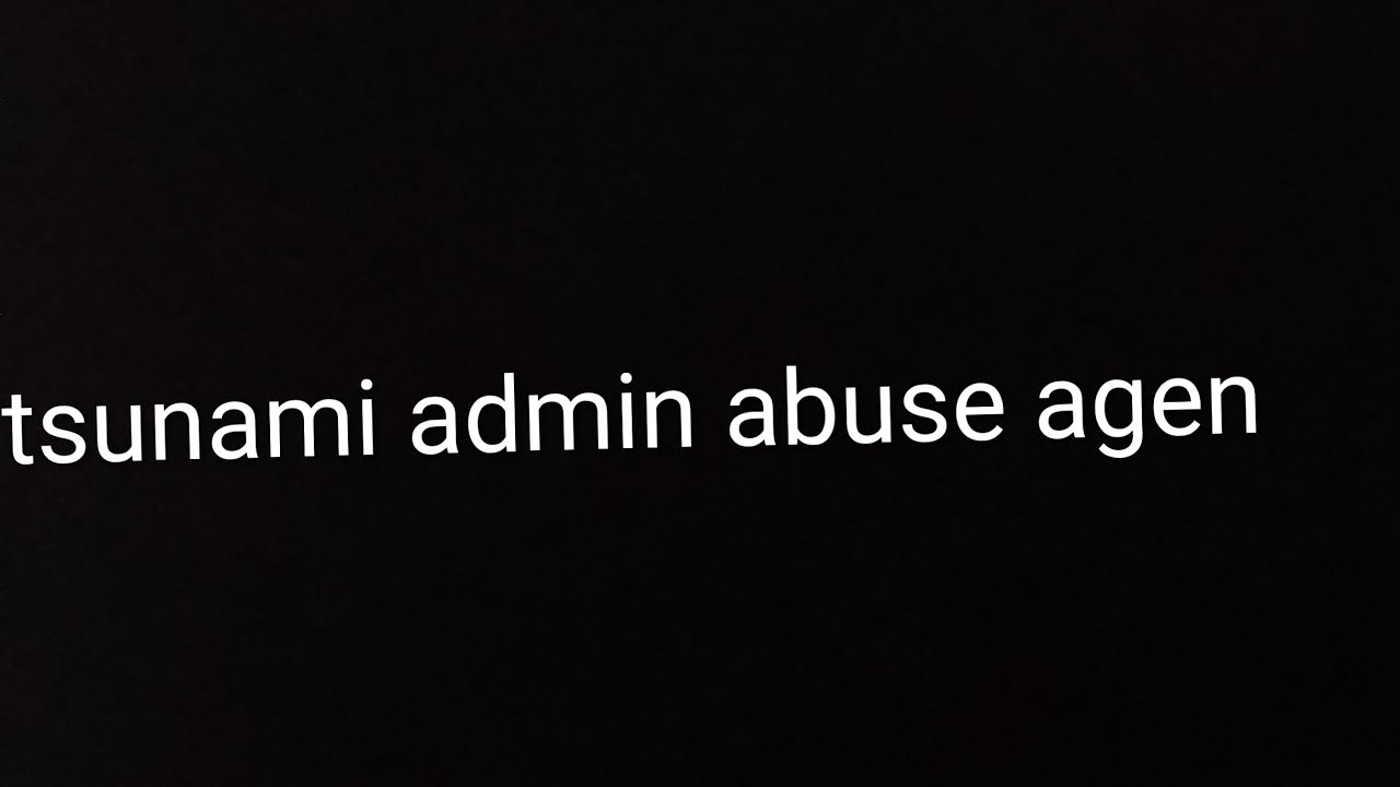 Tsunami admin abuse agen 