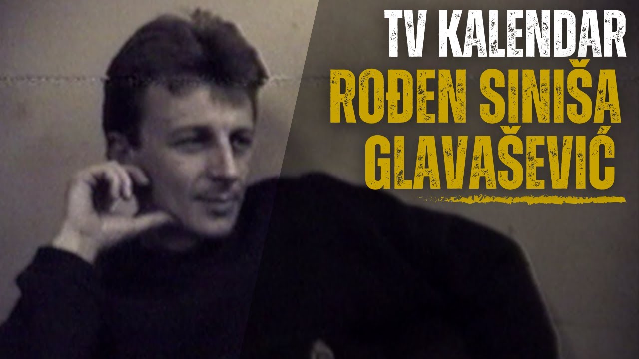 TV kalendar: Rođen Siniša Glavašević