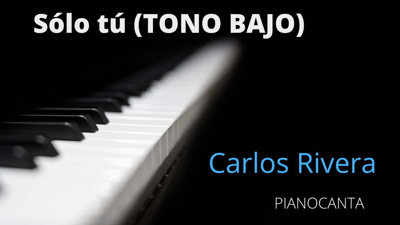 Carlos Rivera - Sólo tú (Tono bajo piano Karaoke)