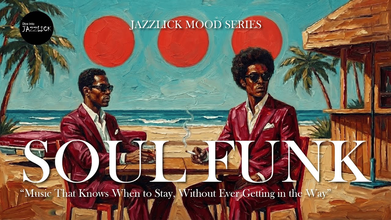 🎧Soul Funk Playlist | Music That Knows When to Stay – JAZZLICK Mood Series | EP.02