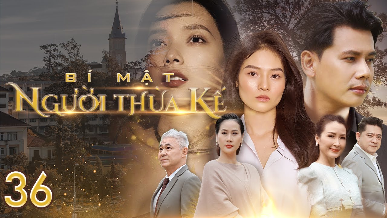 [Phim Việt Nam] BÍ MẬT NGƯỜI THỪA KẾ | Tập 36 | Phim Tâm Lý, Xã Hội, Lôi Cuốn về chủ đề thừa kế