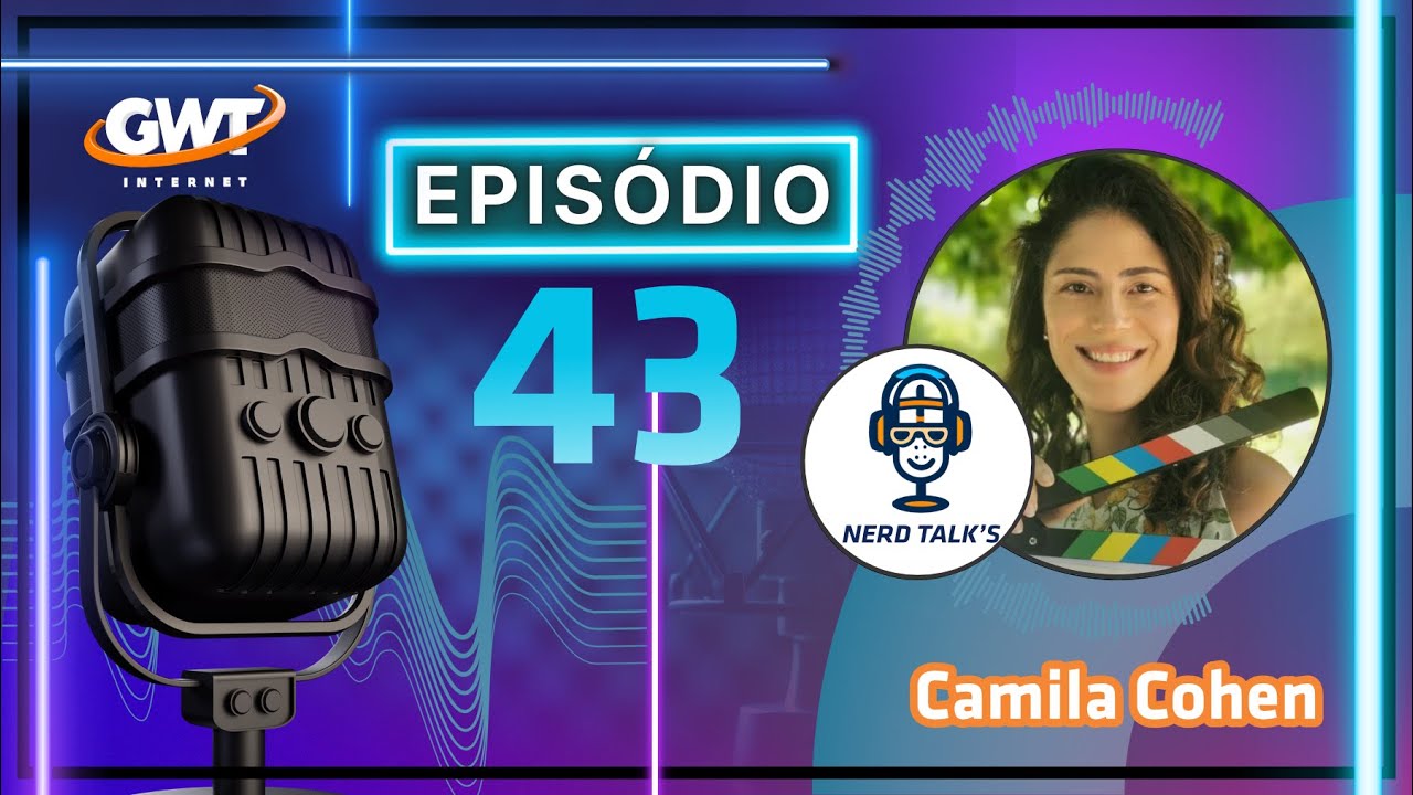 🎙Nerd Talk's Entrevista #43 - Camila Cohen ✨🎬