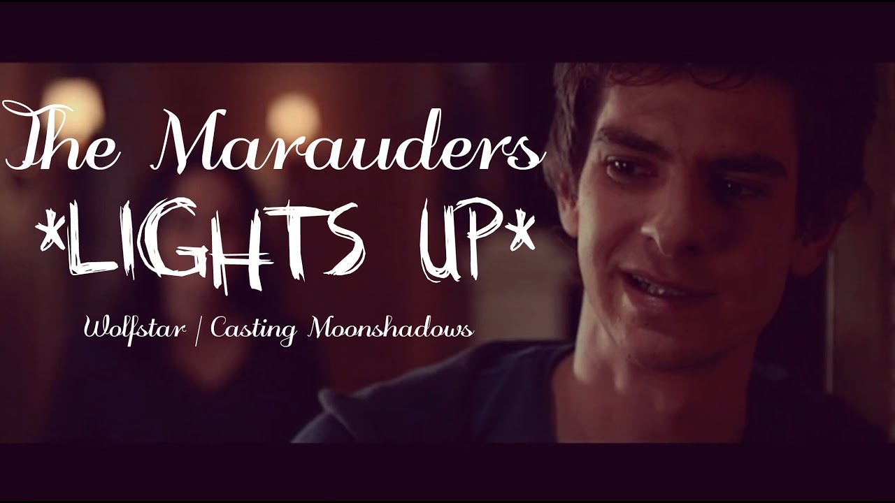 Wolfstar | *Lights Up* | The Marauders (Casting Moonshadows)