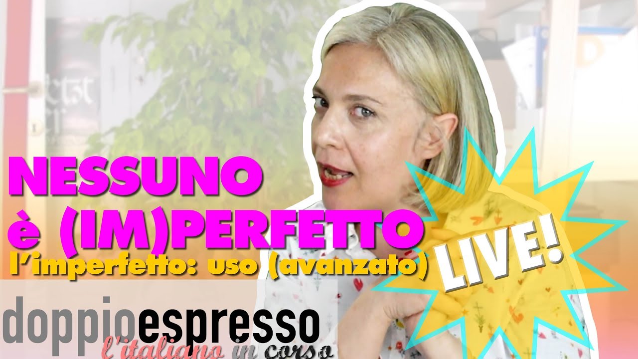 NESSUNO è (IM)PERFETTO - L'uso avanzato dell'imperfetto in italiano