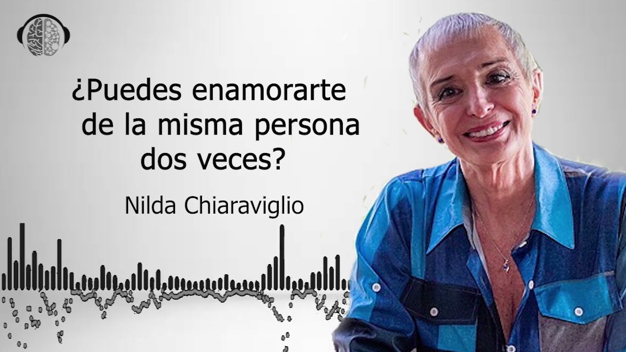 &iquest;Puedes enamorarte de la misma persona dos veces? | Nilda Chiaraviglio |