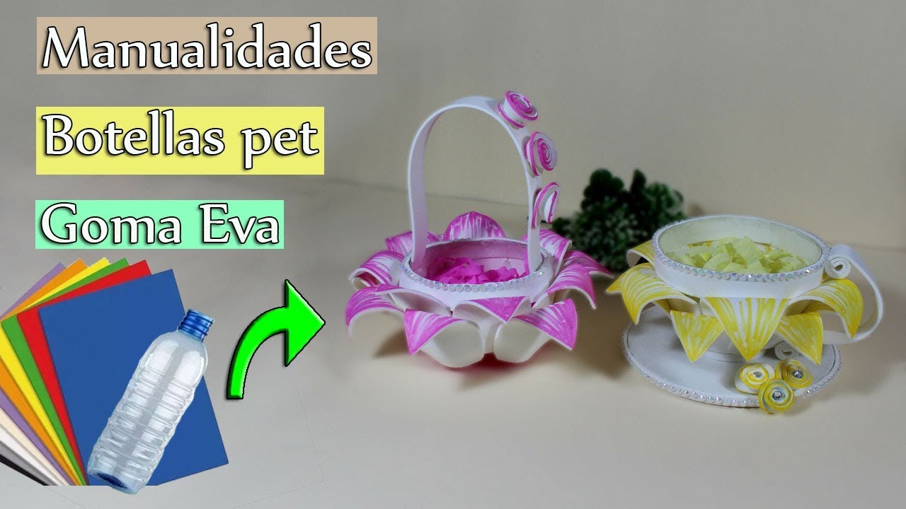 MANUALIDEDES con Botellas PET y GOMA EVA (  foami ) Cesta y Taza