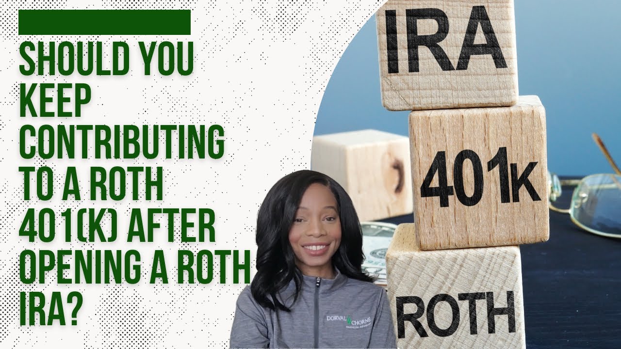 Should You Keep Contributing to a Roth 401(k) After Opening a Roth IRA?