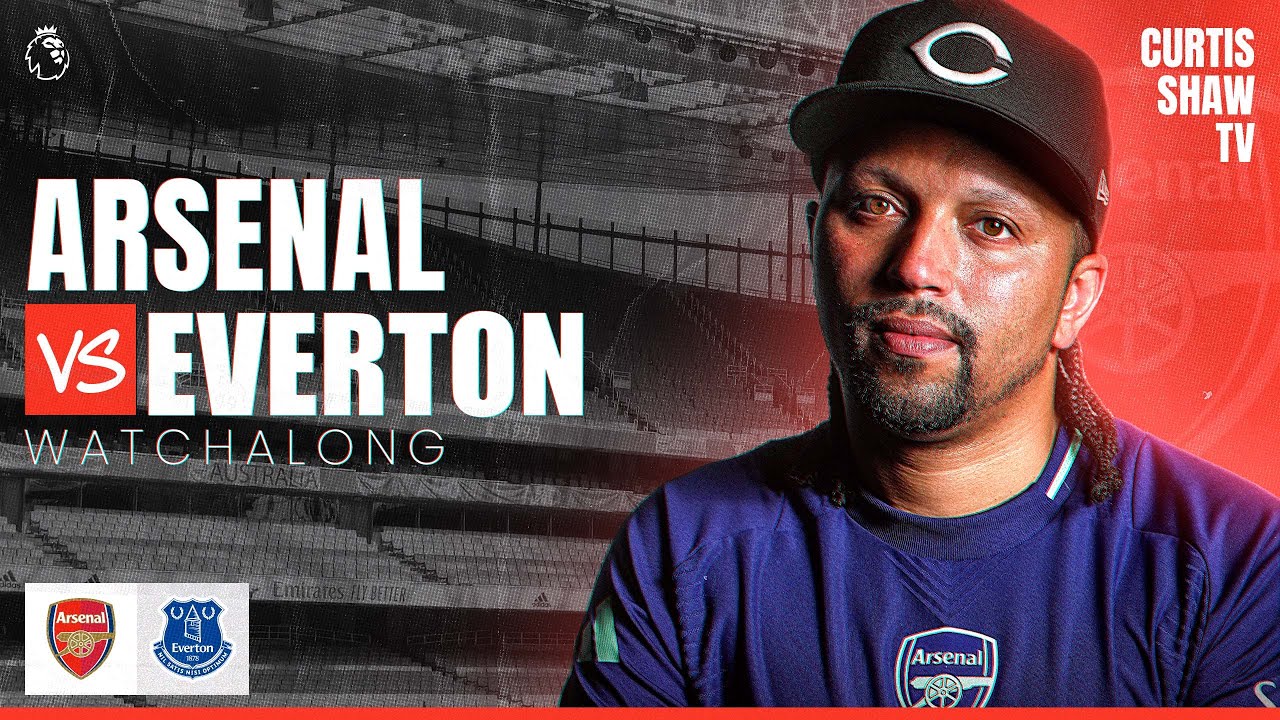 Arsenal V Everton Live Watchalong (Curtis Shaw TV)