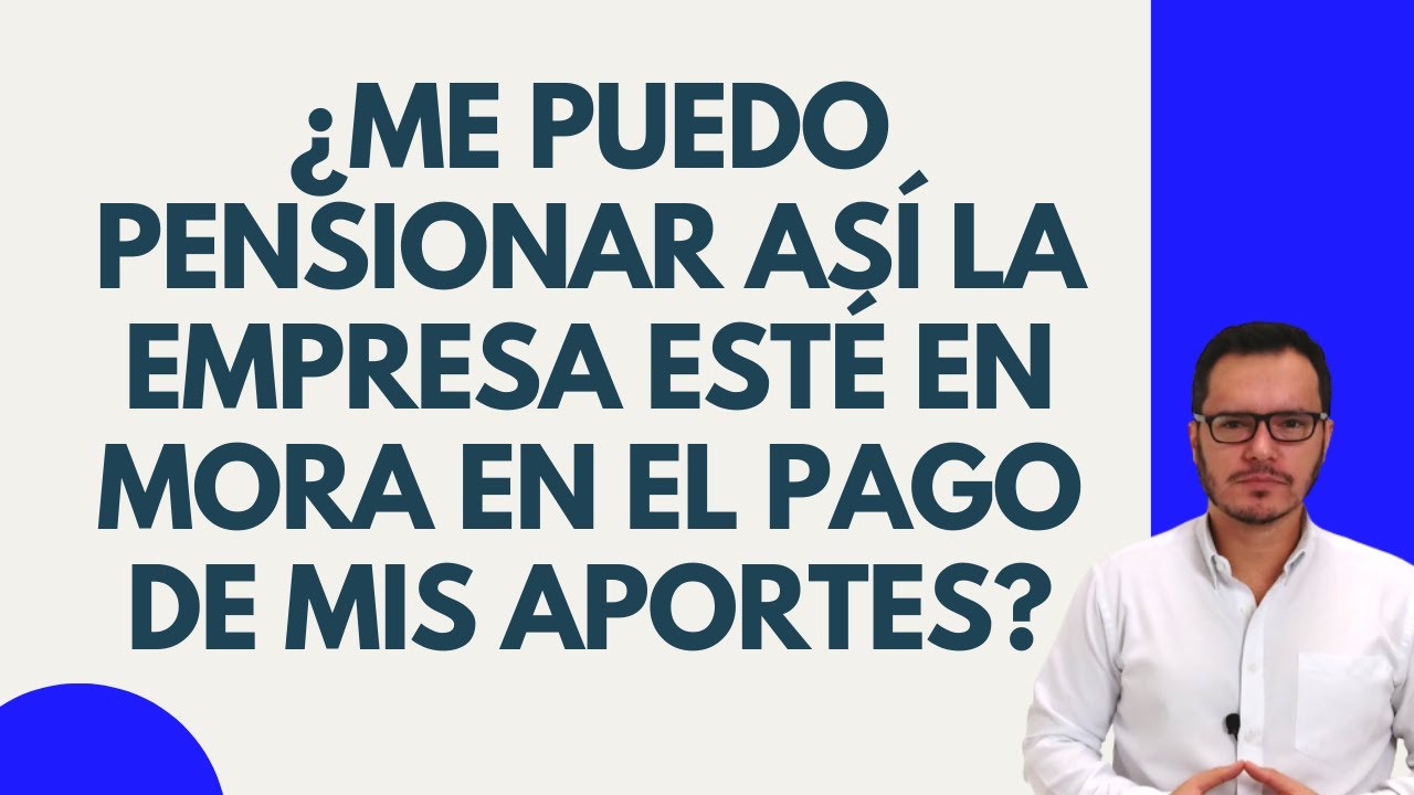 🔴MORA EN EL PAGO DE APORTES A PENSIÓN POR PARTE DE LA EMPRESA | MORA EN COTIZACIONES A PENSIÓN🔴