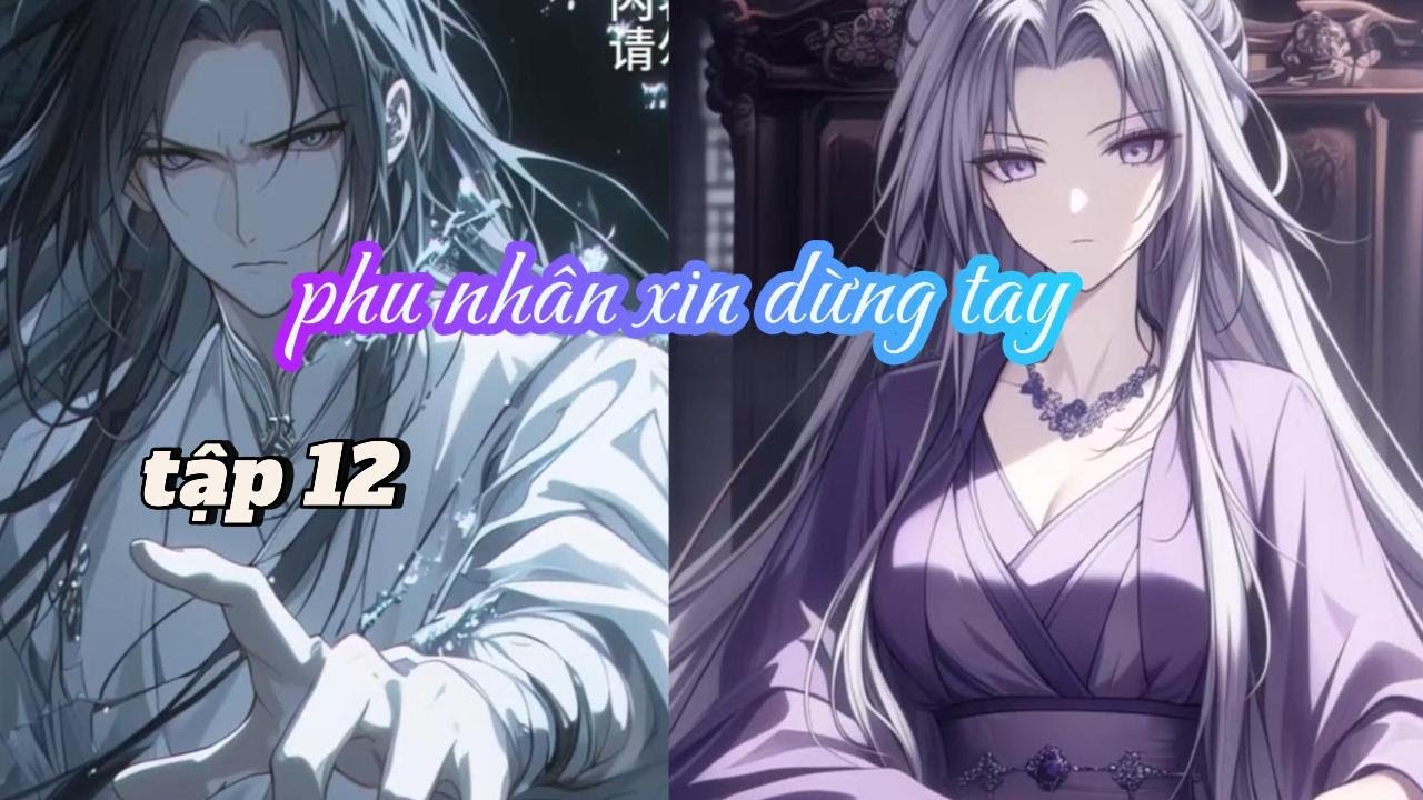 PHU NHÂN XIN DỪNG TAY TẬP 12