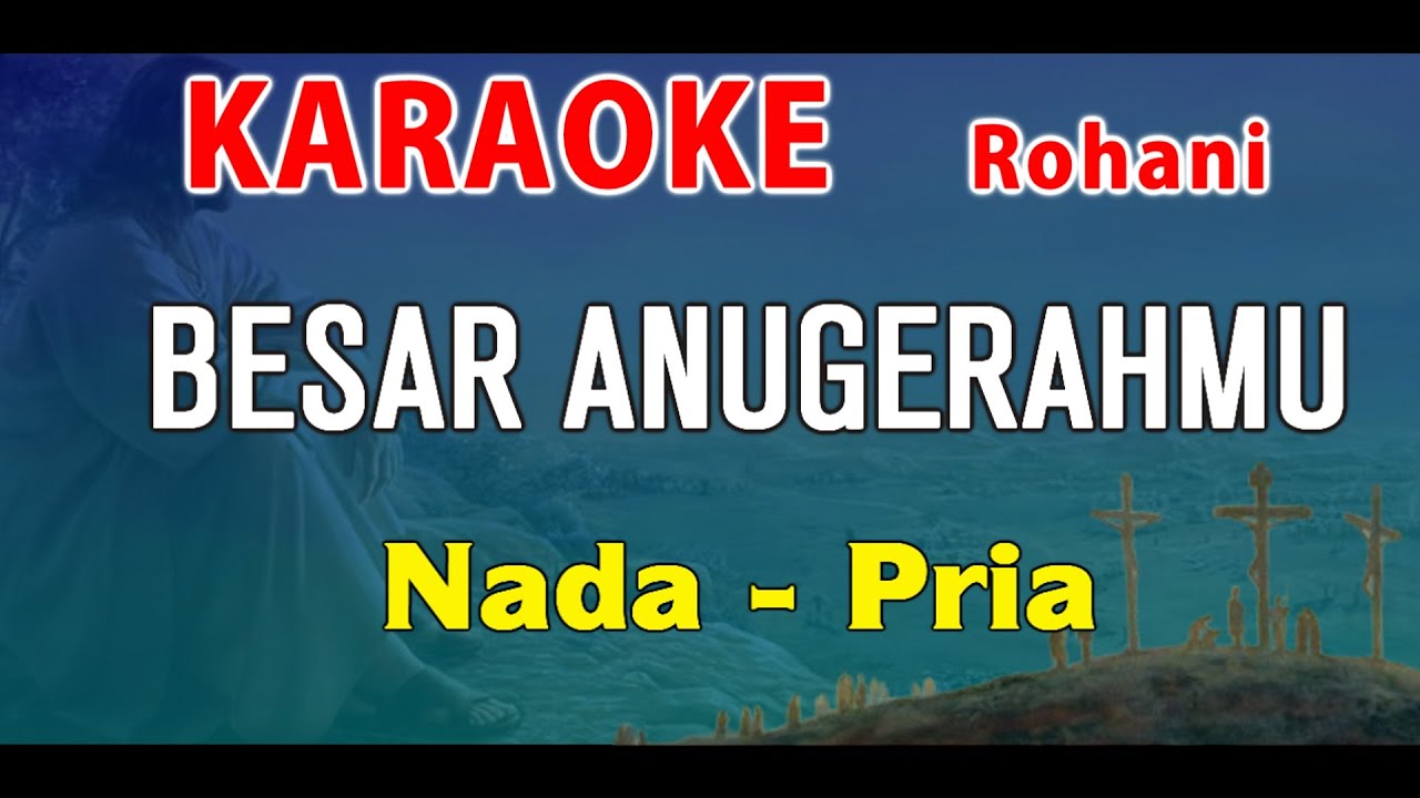BESAR ANUGRAHMU - KARAOKE ROHANI | NADA PRIA
