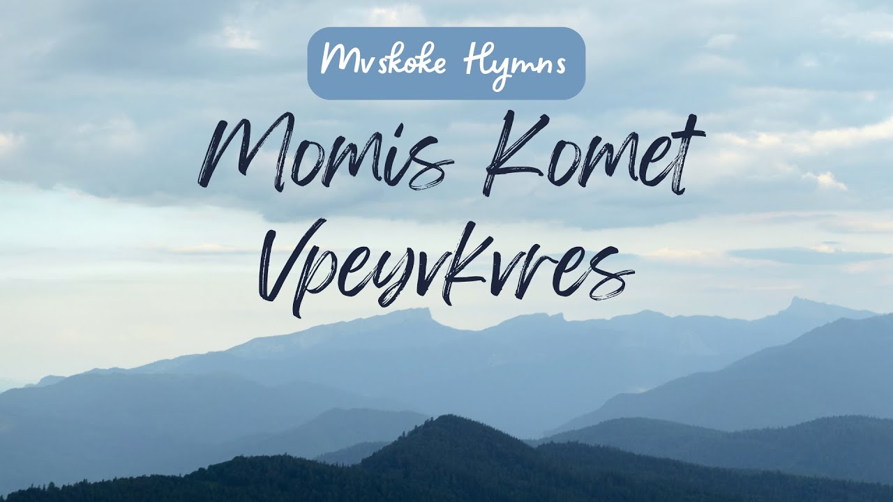Momis Komet Vpeyvkvres  |  Mvskoke Hymns