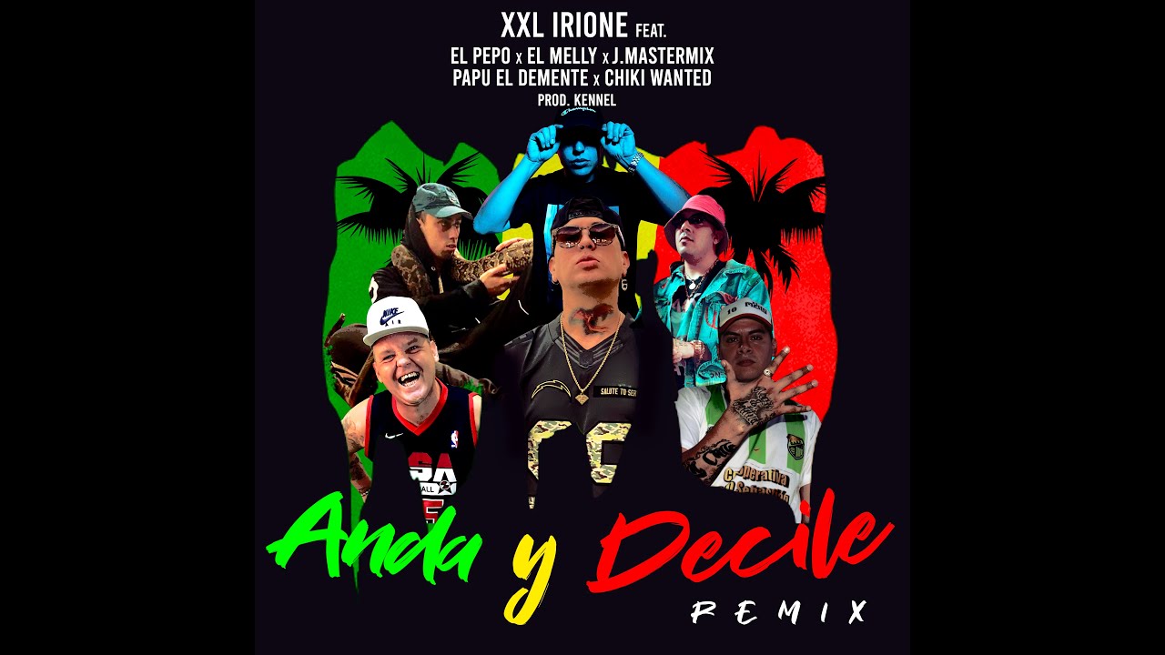 ❌XXL IRIONE❌EL PEPO❌EL MELLY❌CHIKI WANTED❌J.MASTERMIX❌PAPUDEMENTE - Anda & Decile REMIX (VIDEOCLIP)
