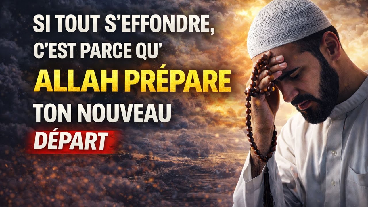 SI TOUT S’EFFONDRE, C’EST PARCE QU’ALLAH PRÉPARE TON NOUVEAU DÉPART