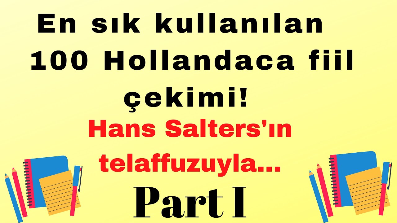 En sık kullanılan ŞİMDİKİ ZAMAN fiilleri! (tegenwoordige tijd) Hollandaca telaffuzlarıyla birlikte!