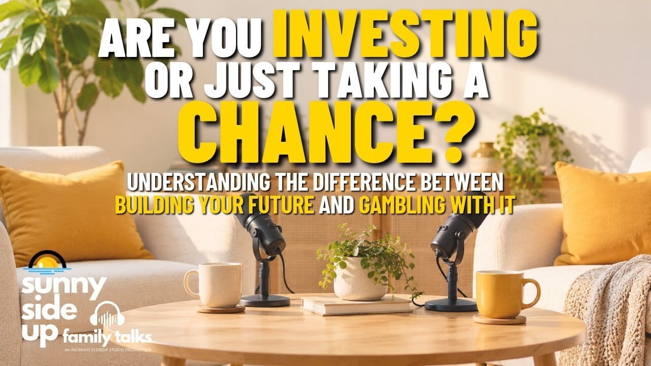 ARE YOU INVESTING OR JUST TAKING A CHANCE? | Sunny Side Up 🍳 Family Talks