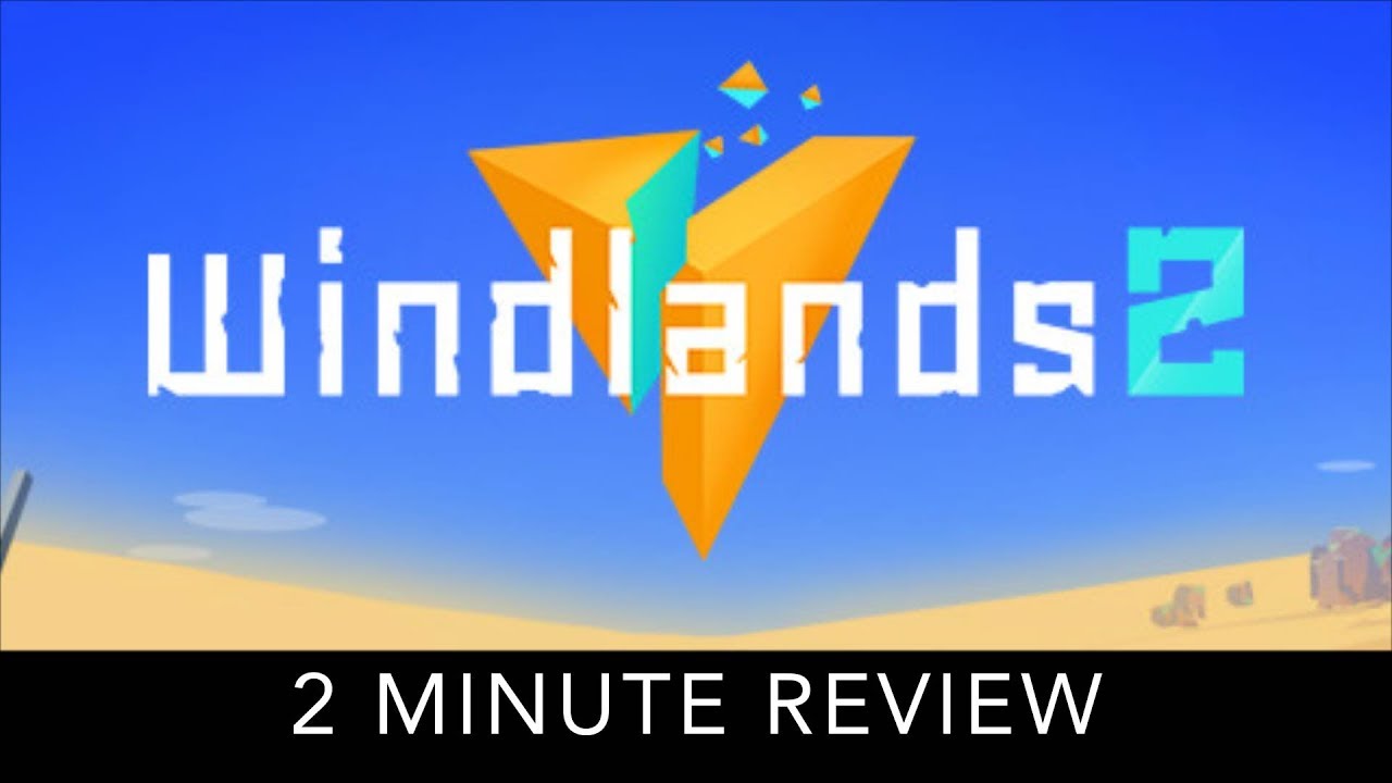Windlands 2 - 2 Minute Review