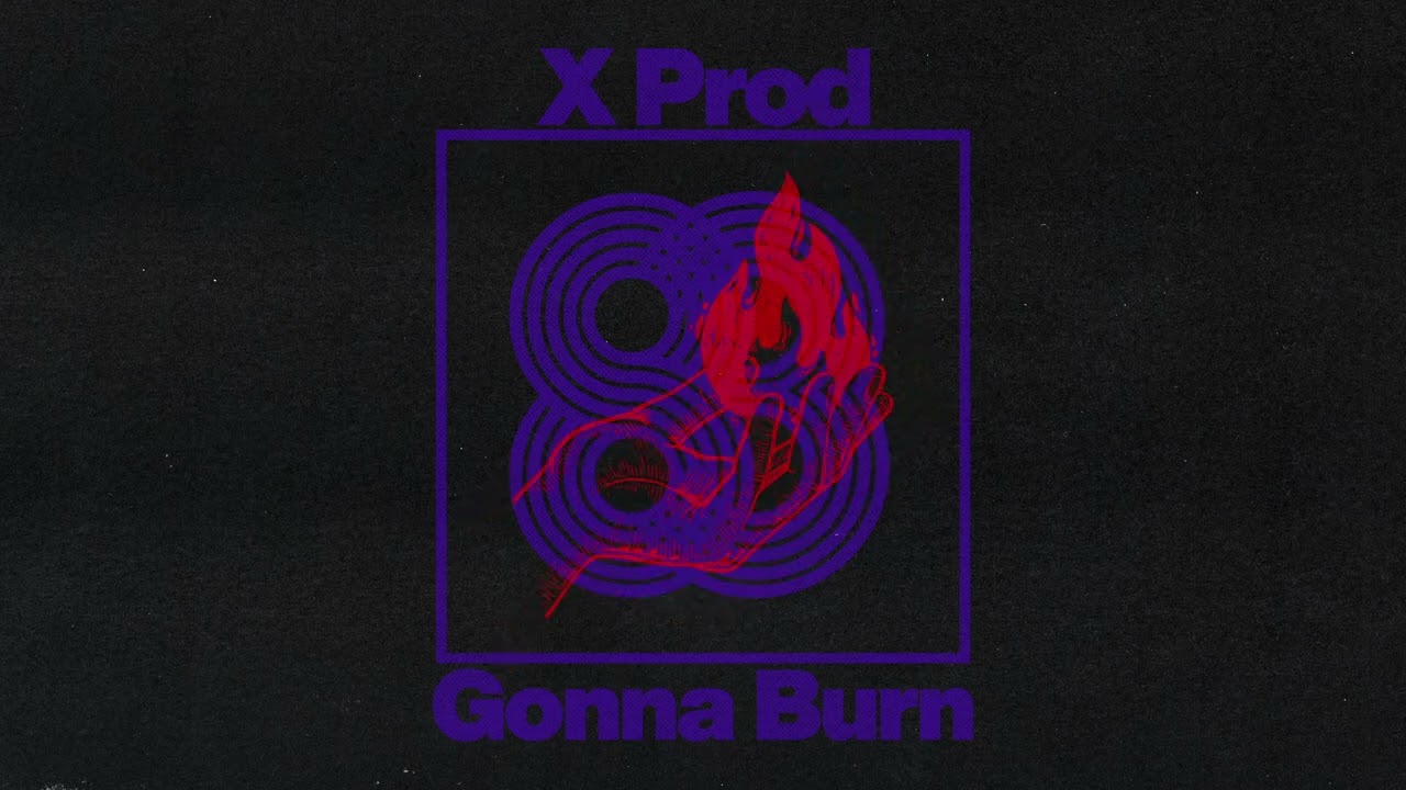 X Prod - Gonna Burn