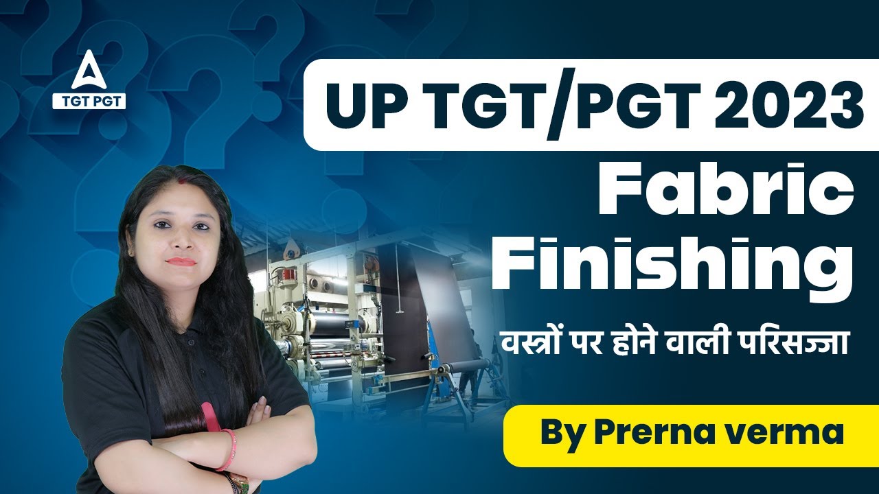 UP TGT PGT Home Science Classes 2023 | Fabric Finishing By Prerna Ma'am