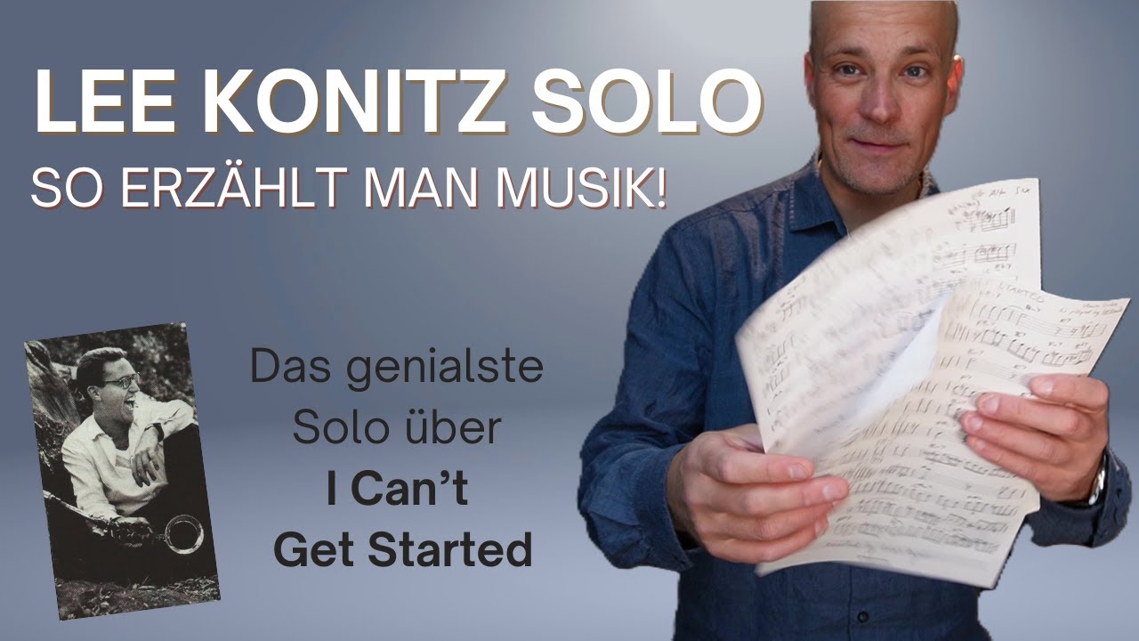 Lee Konitz – das Solo über I Can’t Get Started: Storytelling, Timing & Magie