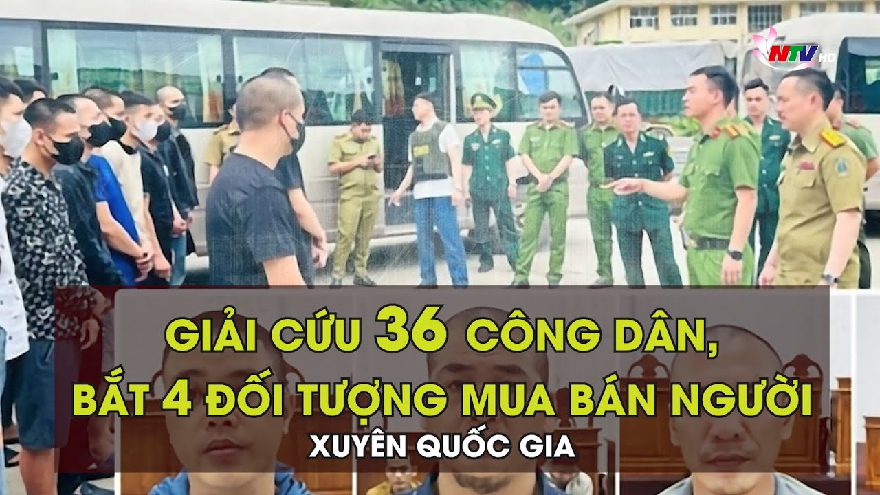 Giải cứu 36 công dân, bắt 4 đối tượng mua bán người xuyên quốc gia