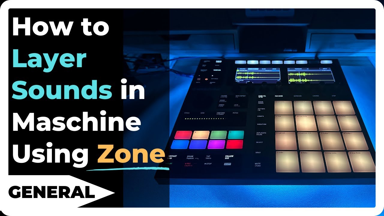 How to Layer Sounds in Maschine Using Zone