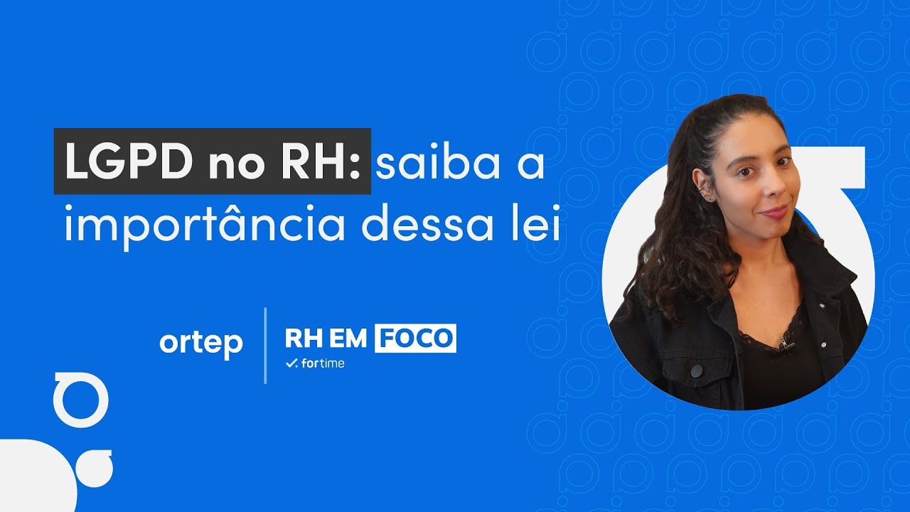 LGPD no RH: detalhes que voc&ecirc; precisa saber | RH em foco #11