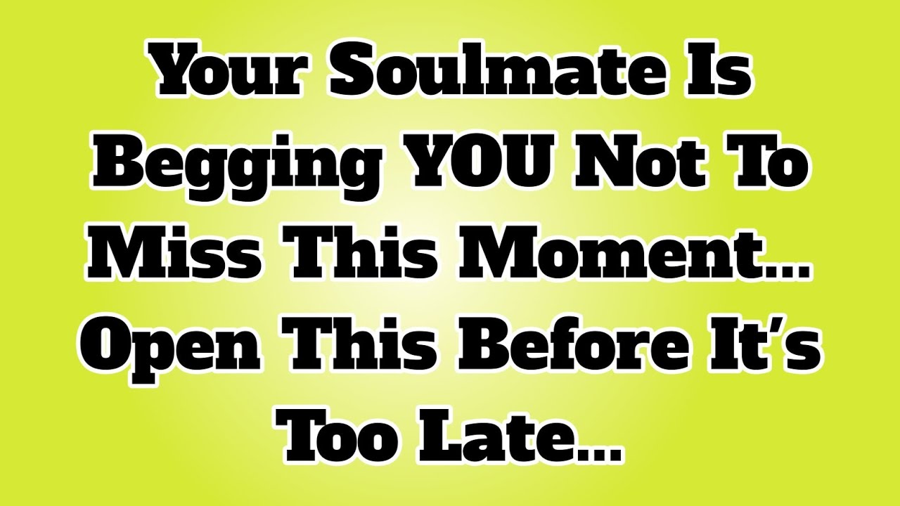 👉Your Soulmate Is Begging YOU Not To Miss This Moment... Open This Before It's Too Late...