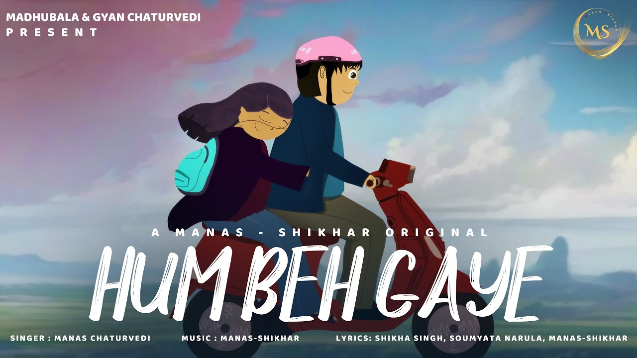 Hum Beh Gaye | Manas-Shikhar | Manas Chaturvedi | Shikha Singh | Soumyata Narula | Official Video