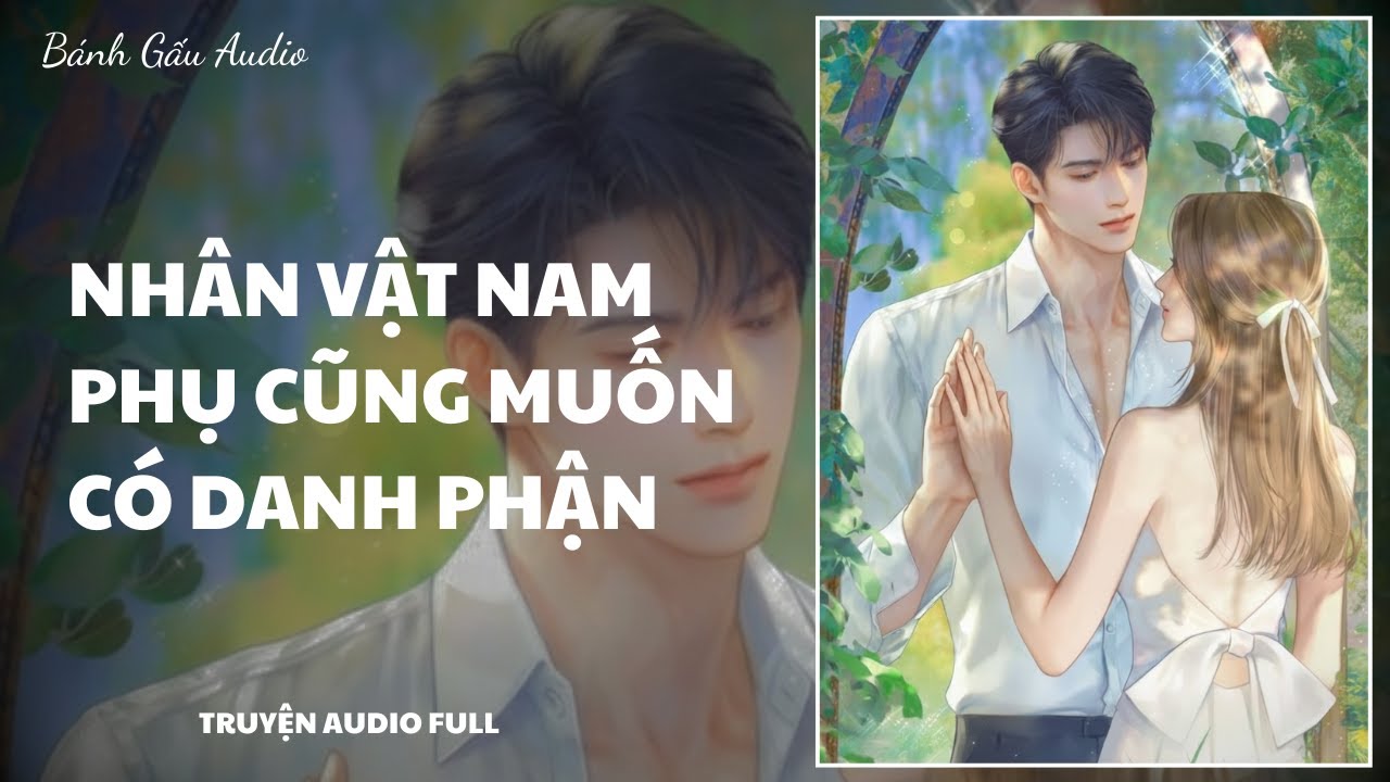 [Truyện Audio] NHÂN VẬT NAM PHỤ CŨNG MUỐN CÓ DANH PHẬN || Bánh Gấu Audio