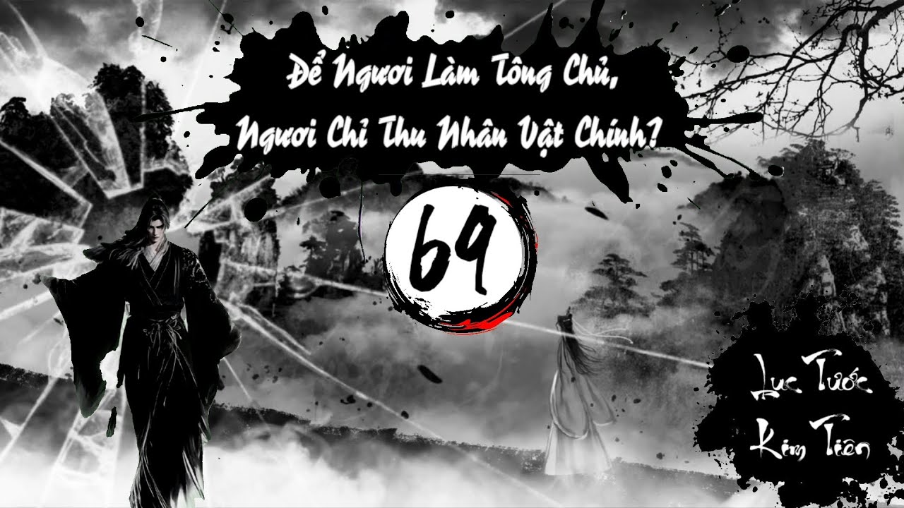 Audio 69 : ĐỂ NGƯƠI LÀM TÔNG CHỦ, NGƯƠI CHỈ THU NHÂN VẬT CHÍNH? - TG: Nany Phù 