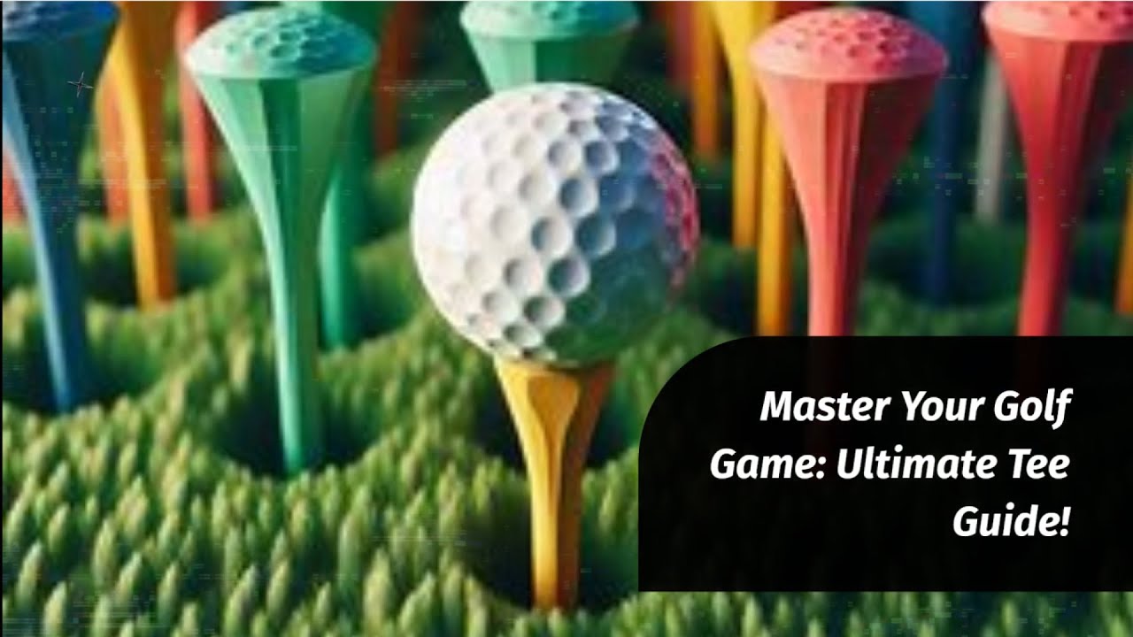 Master Your Golf Game: Ultimate Tee Guide!