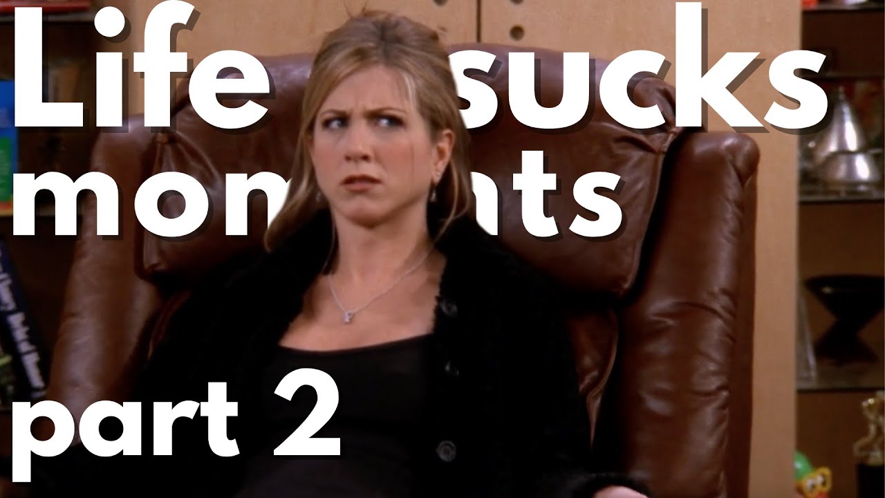 FRIENDS Funny & Relatable Life Sucks Moments PART 2