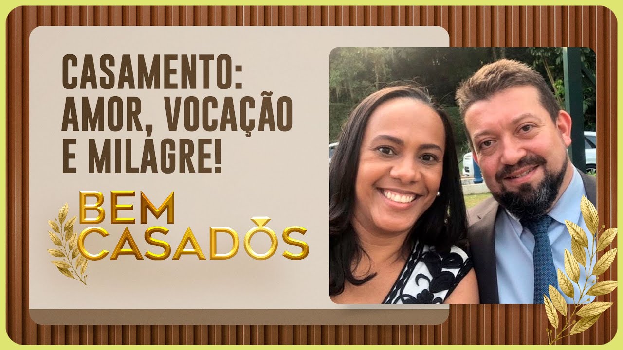 CASAMENTO: AMOR, VOCAÇÃO E MILAGRE! | Bem Casados | IPPTV