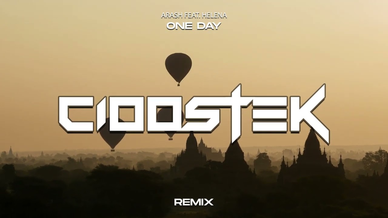Arash feat. Helena - ONE DAY (CIOOSTEK REMIX)