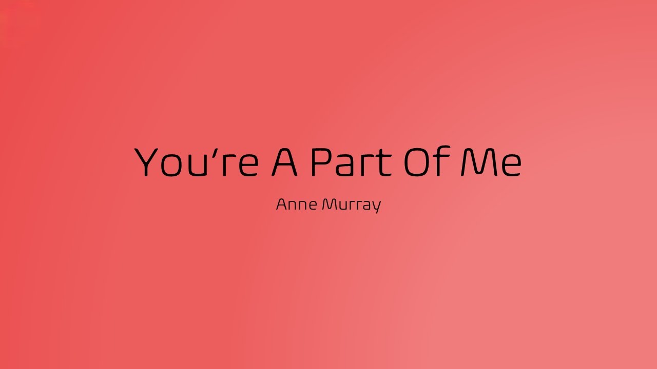 Anne Murray - You're A Part Of Me (Lyrics)