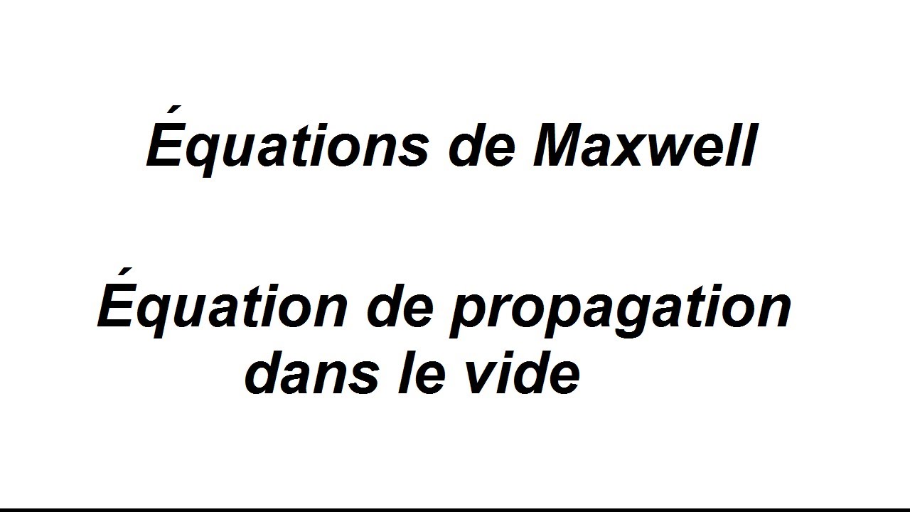 Équations de Maxwell et équation de propagation dans le vide
