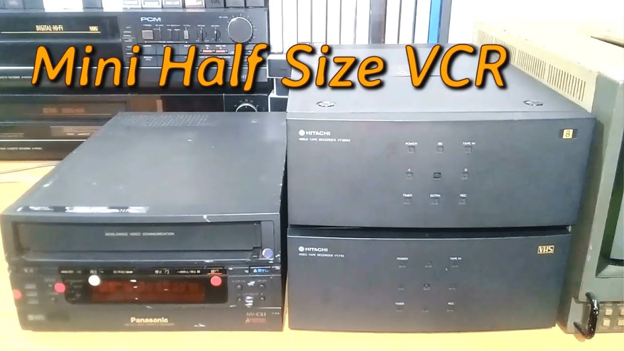 Mini Half Size VCR : Panasonic NV-CX1 / Hitachi VT-F55 / VT-BS58