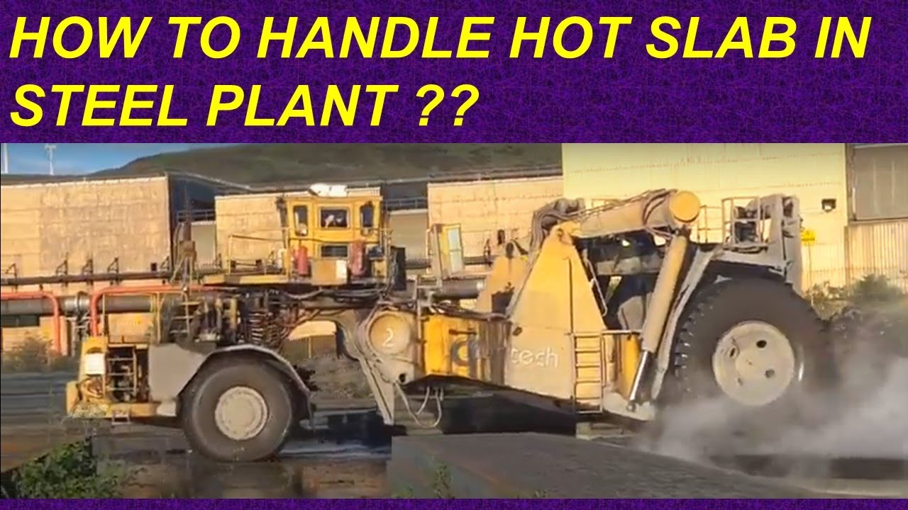 How to handle hot slab in steel plant ??
