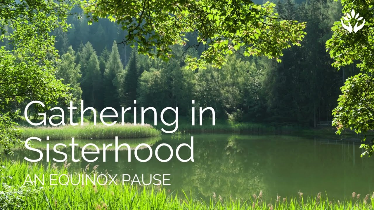 Gathering in Sisterhood - An Equinox Guided Meditation