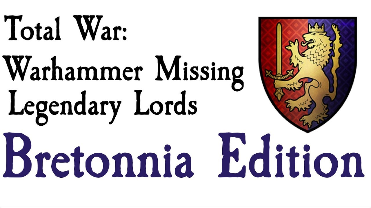 Missing Legendary Lords Bretonnia Edition Total War: Warhammer