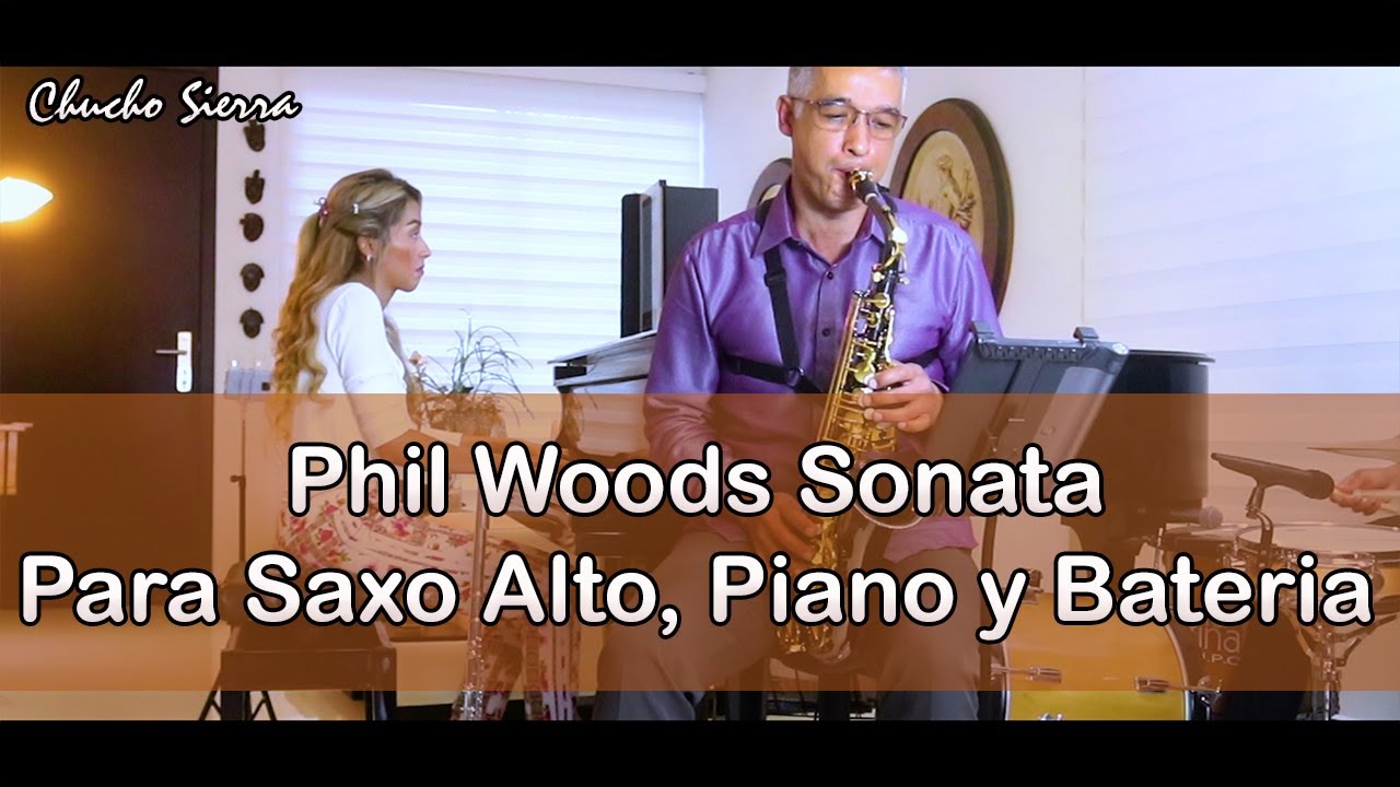 PHIL WOODS SONATA PARA SAXO ALTO, PIANO Y BATERIA - Chucho Sierra #sonata #sonate