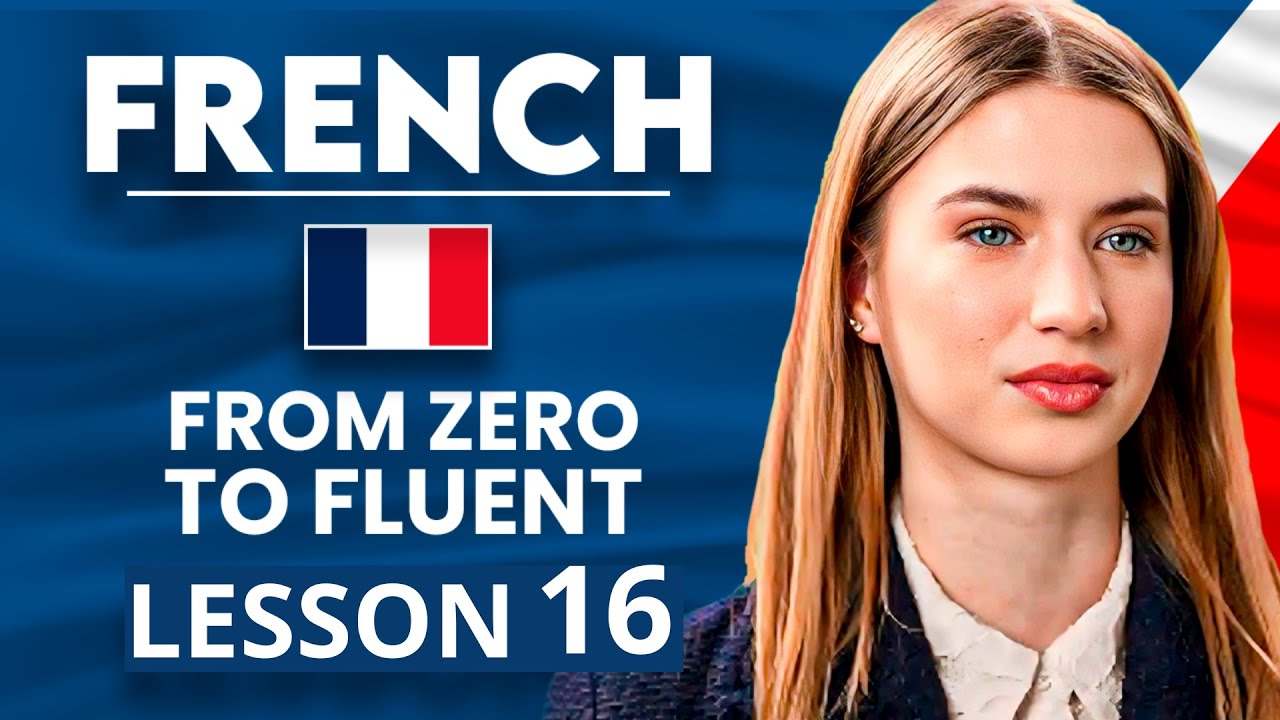 Learn French for Beginners - Essential Lesson for You to&nbsp;Become&nbsp;Fluent | Lesson 16