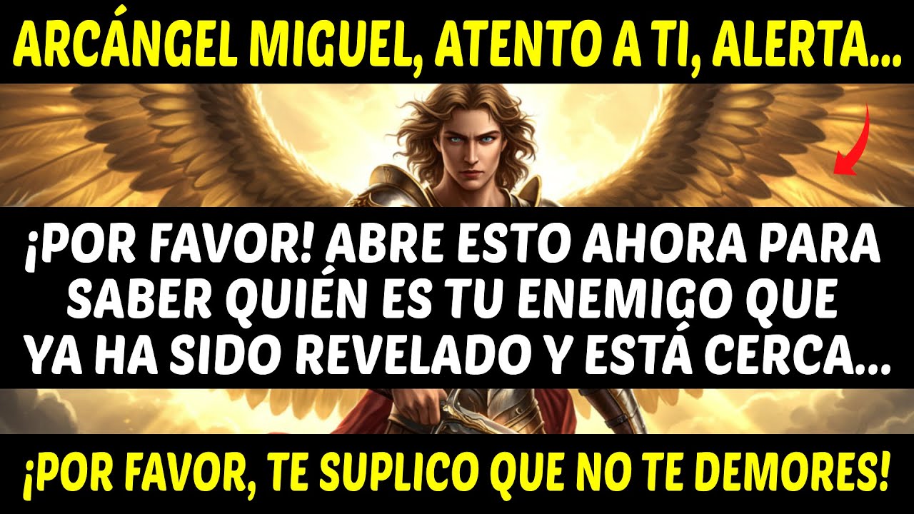 ARCÁNGEL MIGUEL DICE: ABRE ESTO, TU ENEMIGO YA HA SIDO REVELADO Y ESTÁ CERCA...