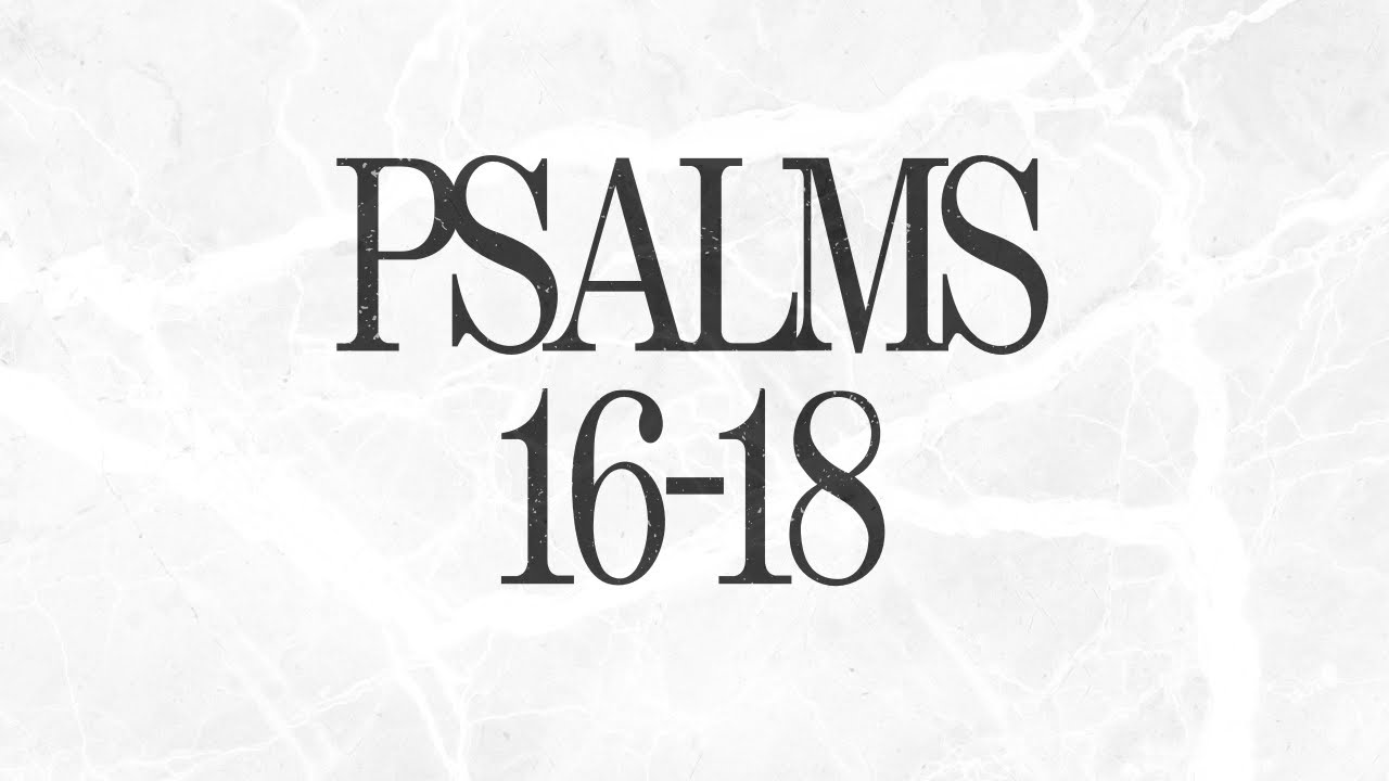 Day 37 | Psalms 16-18 | Bible In A Year Plan