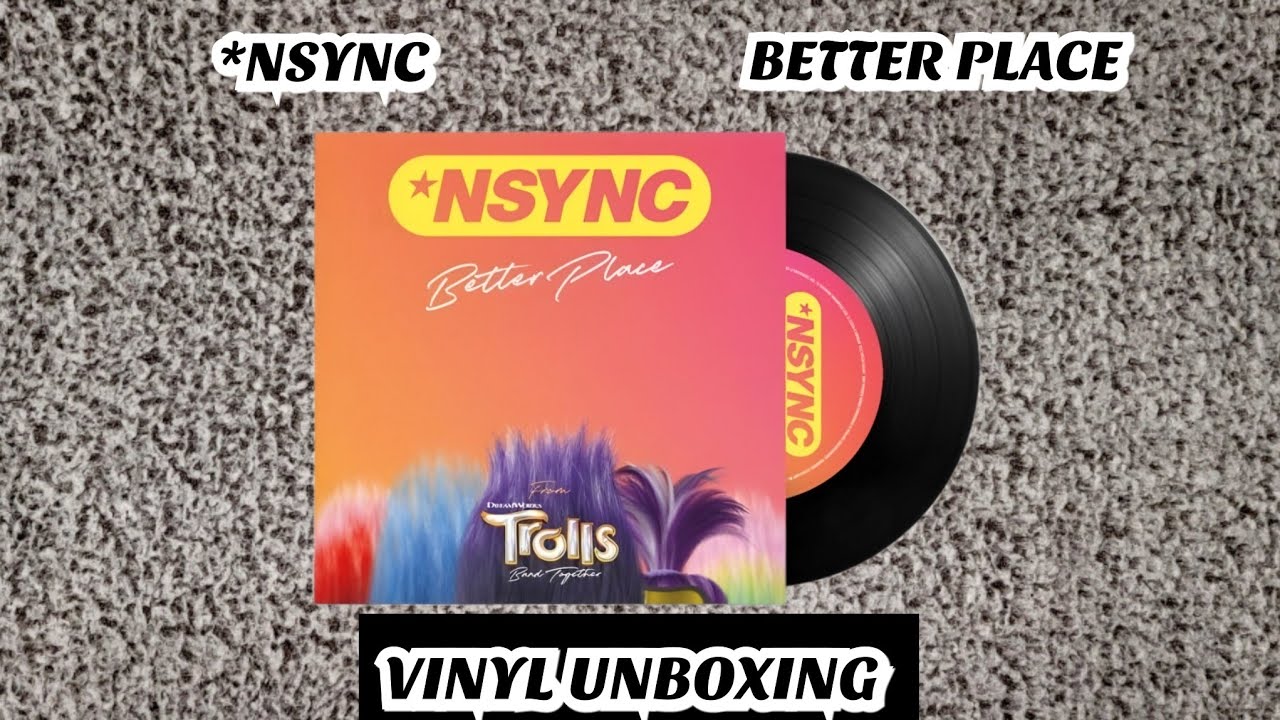 *NSYNC - BETTER PLACE (VINYL UNBOXING)