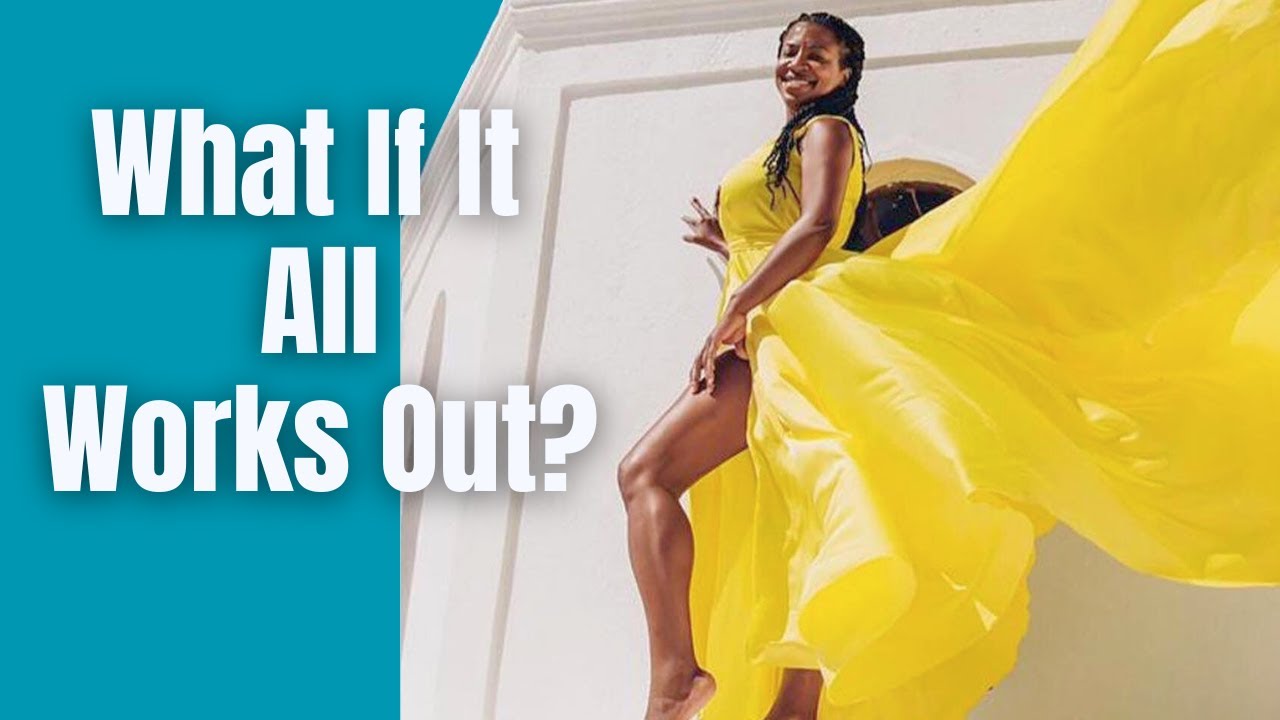 What If It All Works Out? | Overcoming Fear During Uncertain Times