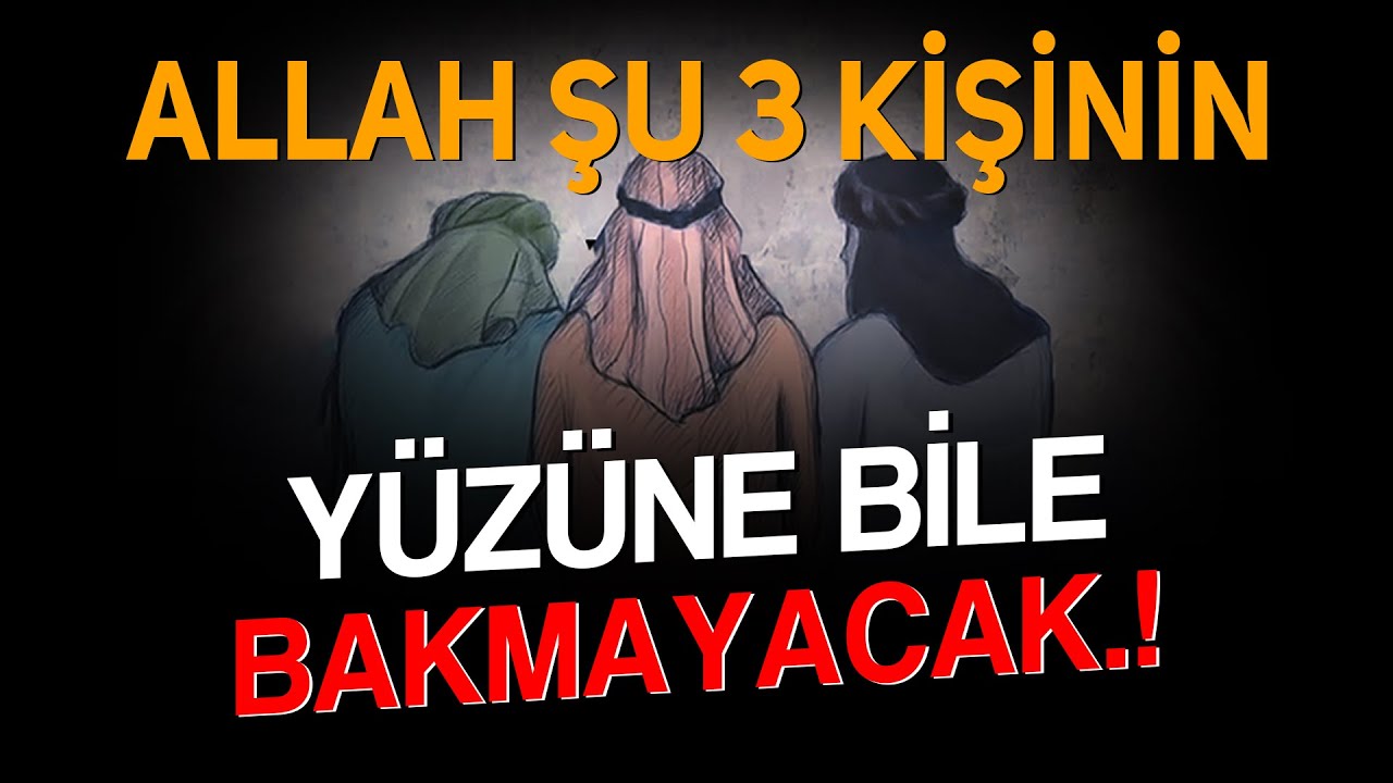 Allah'ın mahşerde konuşmayacağı 3 kişi..! BU SAKIN SEN OLMA.!